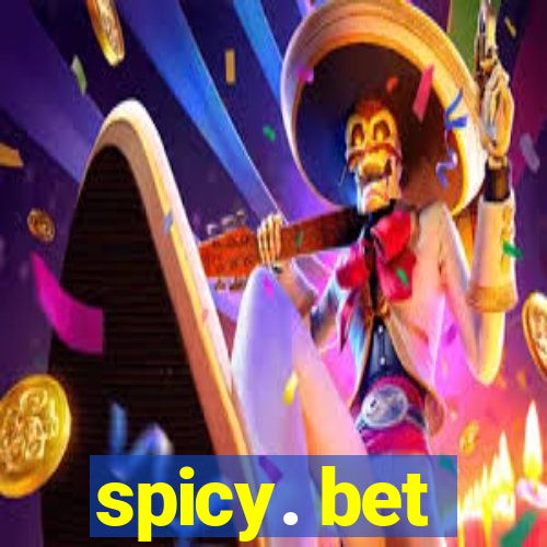 spicy. bet
